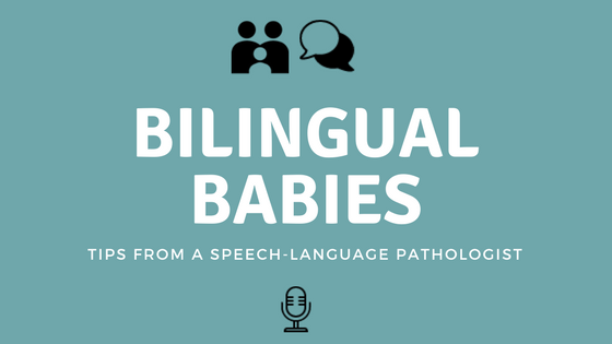 Raising Bilingual Babies – Tips From A Speech-Language Pathologist