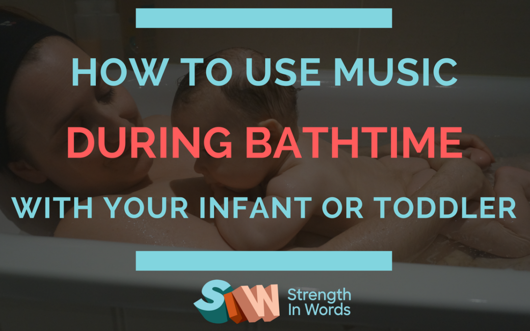 How to Use Music During a Bathtime Routine With Your Infant or Toddler