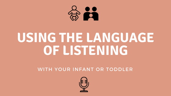 Using the Language of Listening with Infants and Toddlers