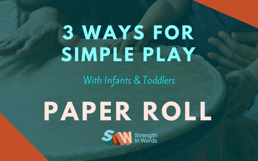Simple Play Ideas For An Infant Or Toddler: Paper Roll