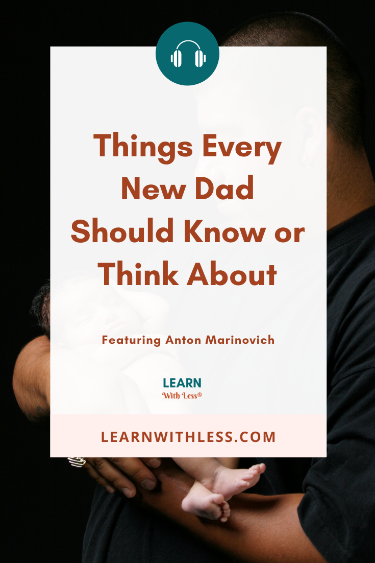 Things New Dads Should Know, with Anton Marinovich