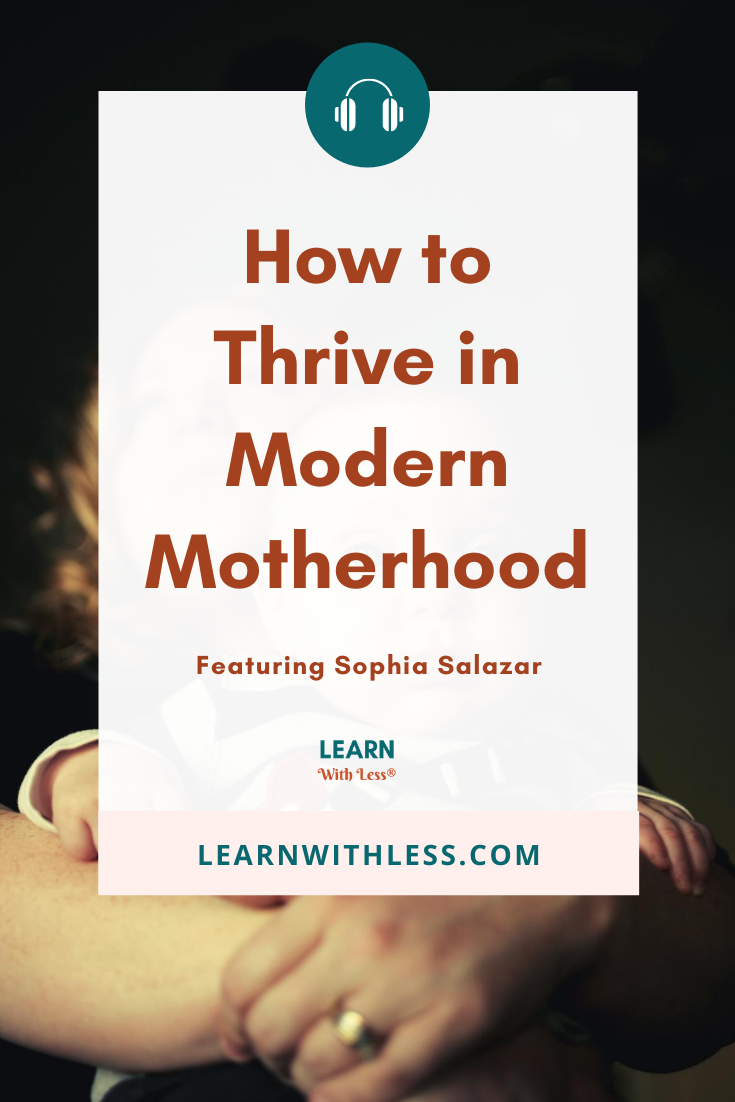 Thriving In Modern Motherhood, with Sophia Salazar