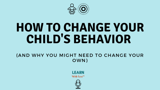 How To Change Your Child’s Behavior (And Why You Might Need To Change Your Own), with Sarah Reppenhagen