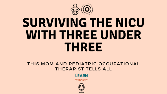 From Pediatric Occupational Therapist to Surviving The NICU with Three Under Three, with Jennifer Russell