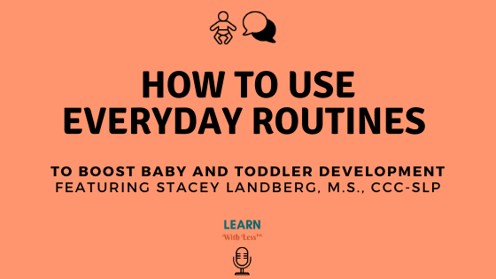 How to Use Everyday Routines to Boost Baby and Toddler Development, with Stacey Landberg