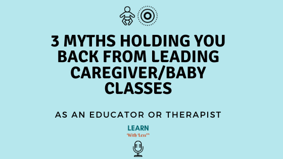3 Myths Holding You Back From Leading Caregiver/Baby Classes