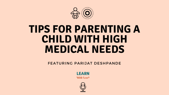 Tips for parenting a child with medical needs, with Parijat Deshpande