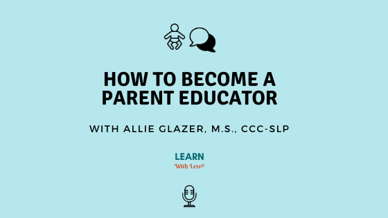 How to Use Your Skills as an Educator or Therapist to Serve Families Holistically as a Parent Educator, with Allie Glazer