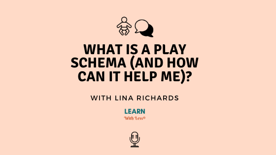 What is a Play Schema and How Can it Help Me Support my Baby or Toddler, With Lina Richards