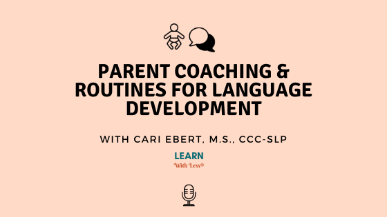 Parent Coaching and Routines for Early Language Development, with Cari Ebert