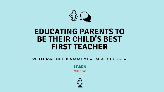 Educating Parents To Be Their Child’s Best First Teacher, With Rachel Kammeyer
