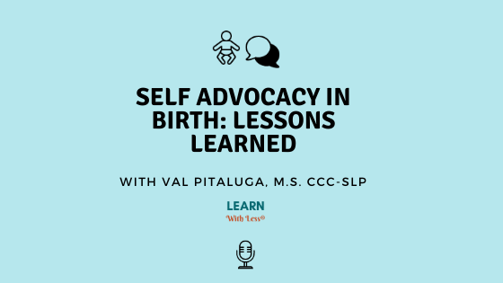 Self-Advocacy in Birth: One Mother’s Birth Story and Shared Lessons, with Val Pitaluga