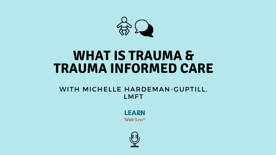 What is Trauma and Trauma Informed Care? With Michelle Hardeman-Guptill