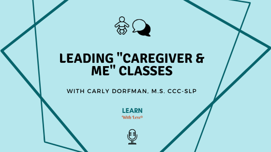 Leading Caregiver & Baby Classes: From Therapist to Parent Educator, with Carly Dorfman