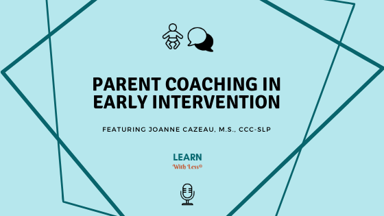 Why is Parent Coaching Important in Early Intervention, with Joanne Cazeau