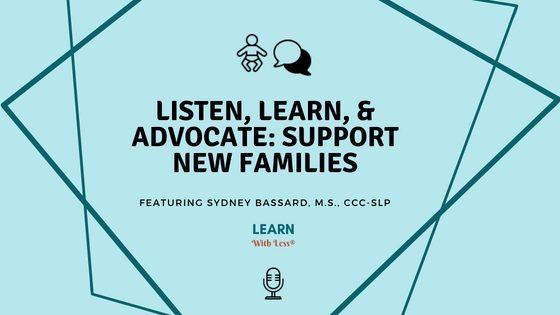 Listen, Learn, and Advocate: Support New Families, with Sydney Bassard