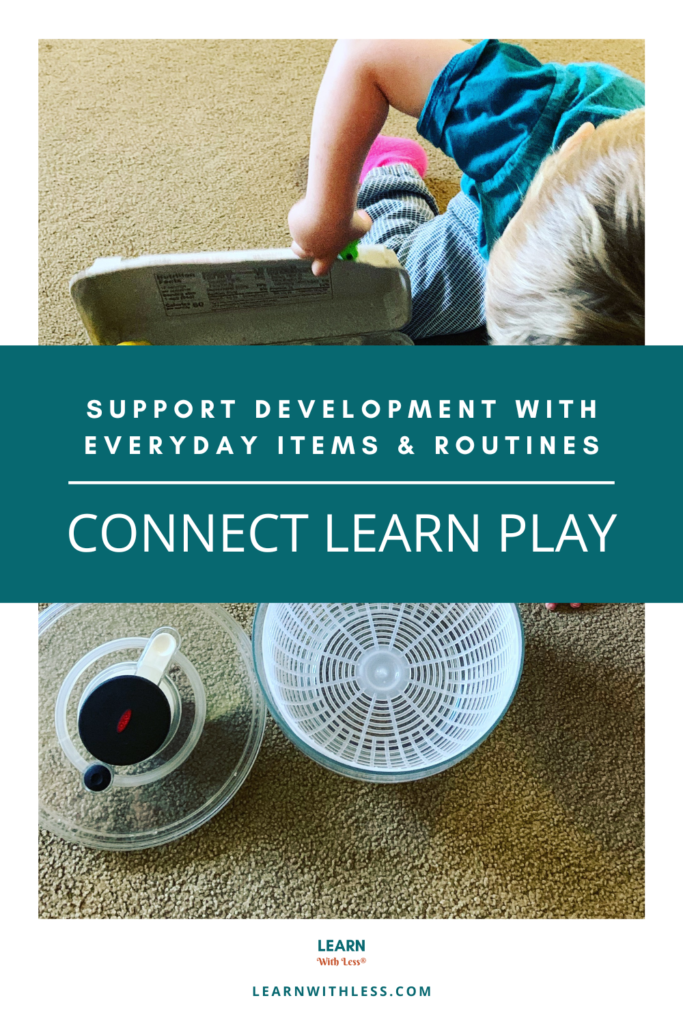 Support development with everyday items and routines: Connect Learn Play